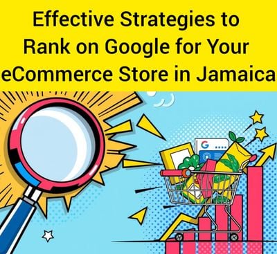 Effective Strategies to Rank on Google for Your eCommerce Store in Jamaica