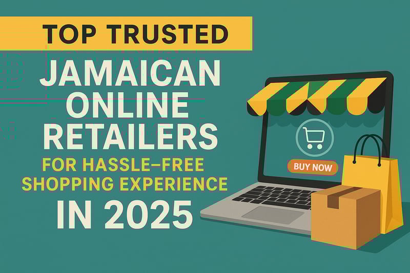 Top Trusted Jamaican Online Retailers for Hassle-Free Shopping Experience in 2025