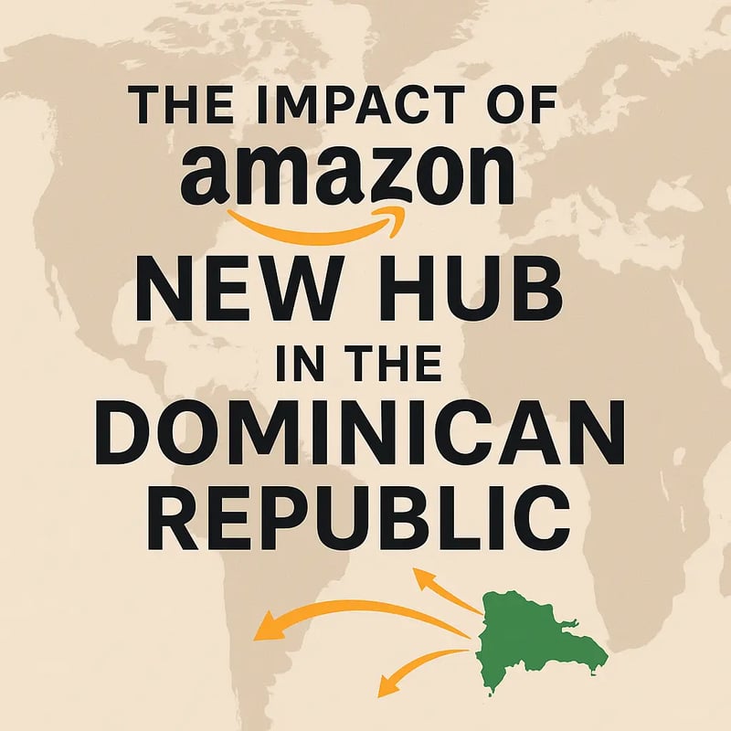 Amazon's new logistics and distribution hub in the Dominican Republic, detailing its economic impact on e-commerce shipping to Latin America and the Caribbean.